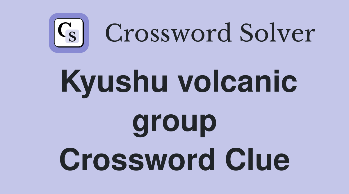 Kyushu volcanic group Crossword Clue
