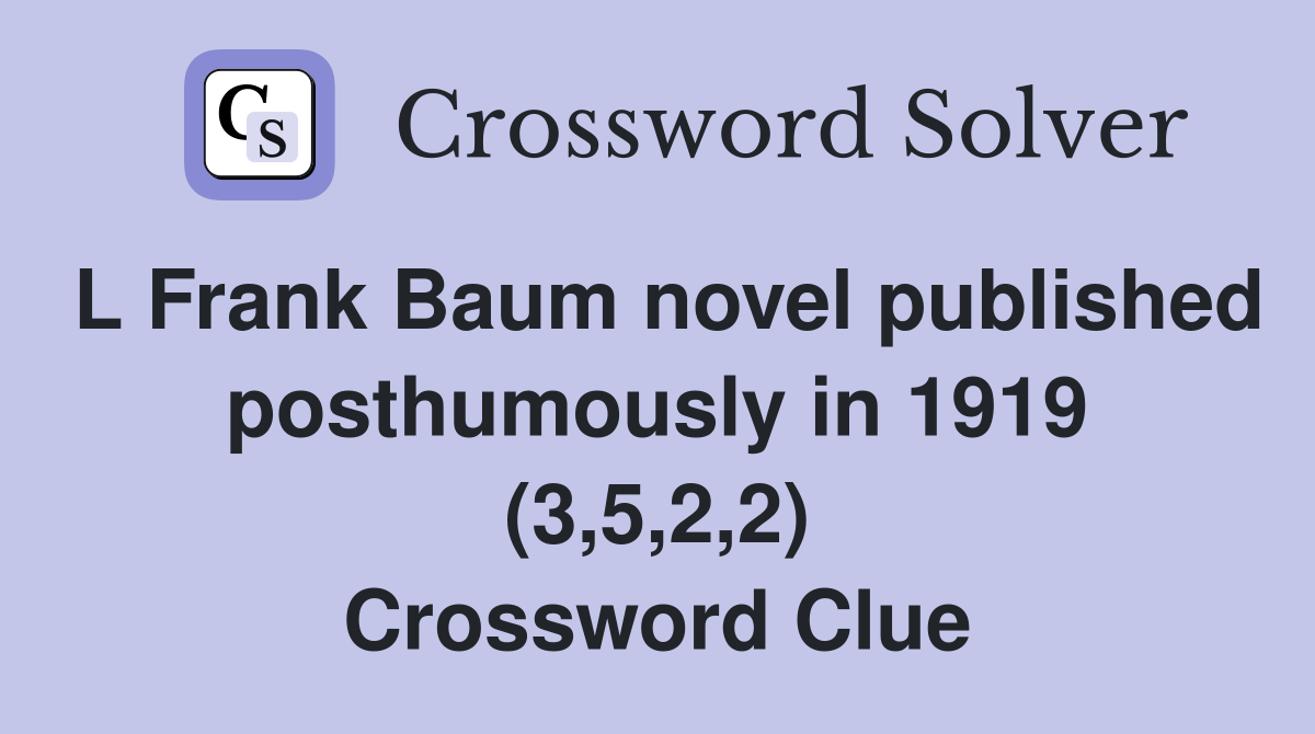 L Frank Baum novel published posthumously in 1919 (3,5,2,2) Crossword Clue