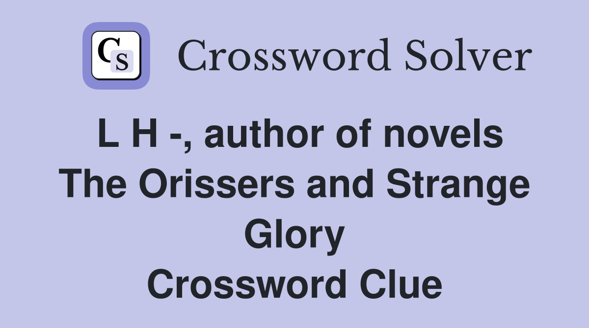 L H -, author of novels The Orissers and Strange Glory Crossword Clue