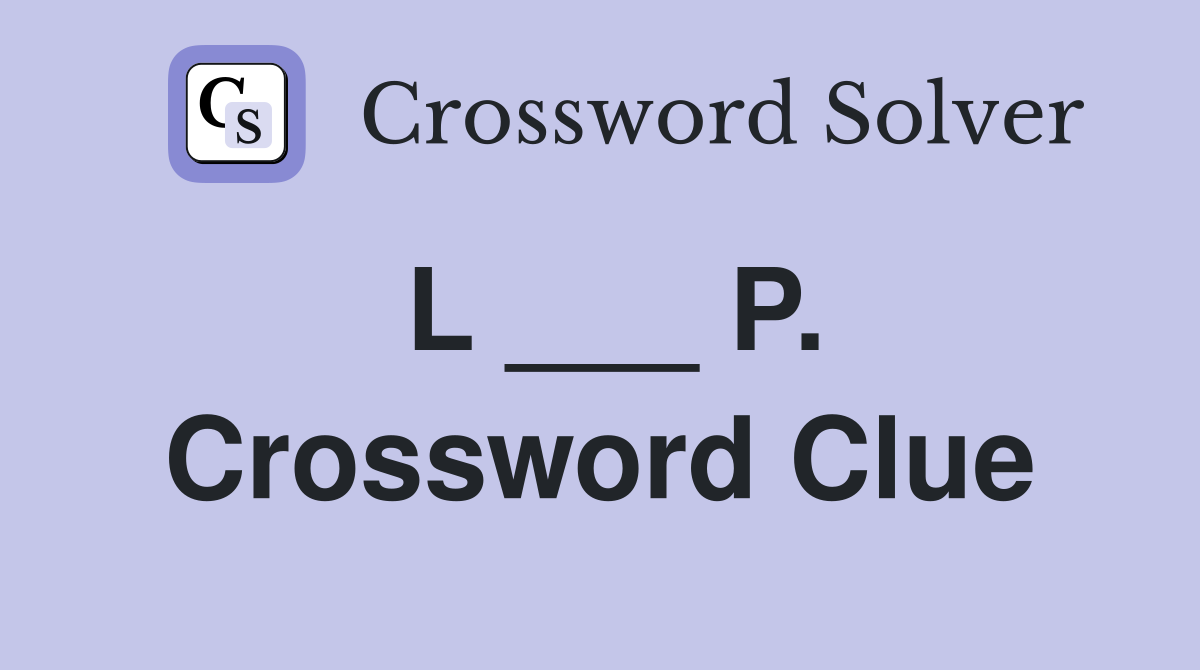 L ___ P. Crossword Clue