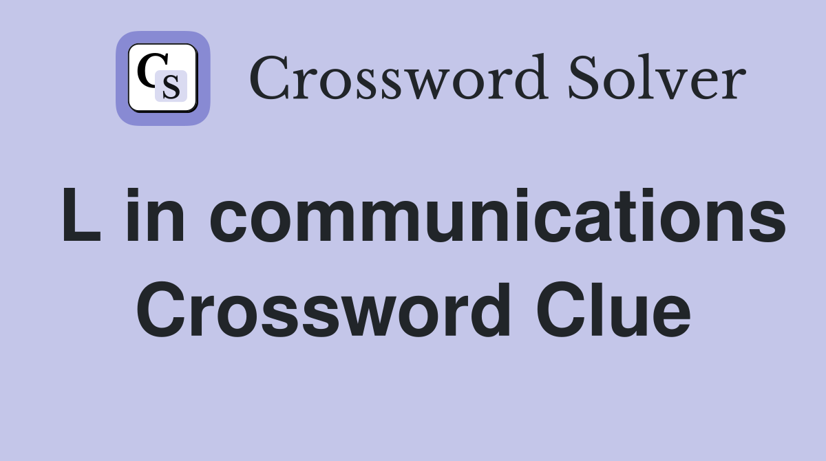 L in communications Crossword Clue