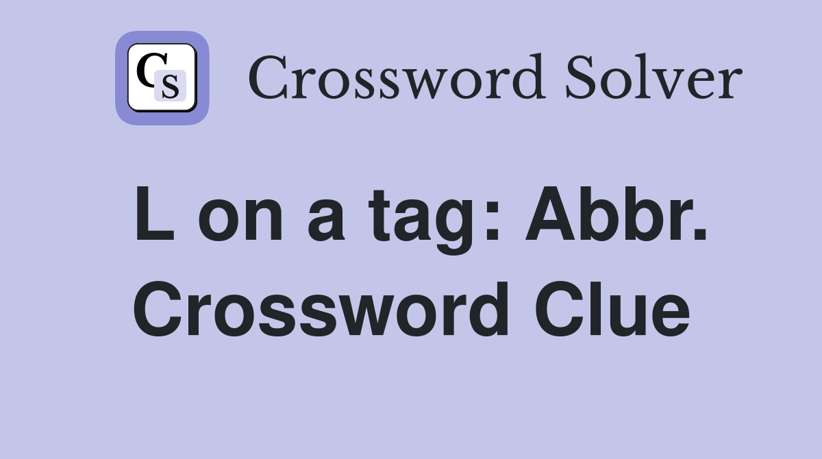 L on a tag: Abbr. Crossword Clue