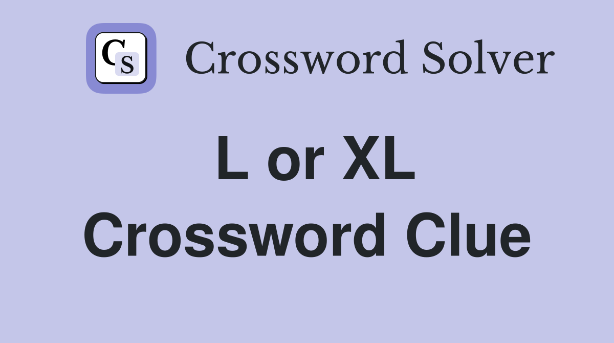 L or XL Crossword Clue