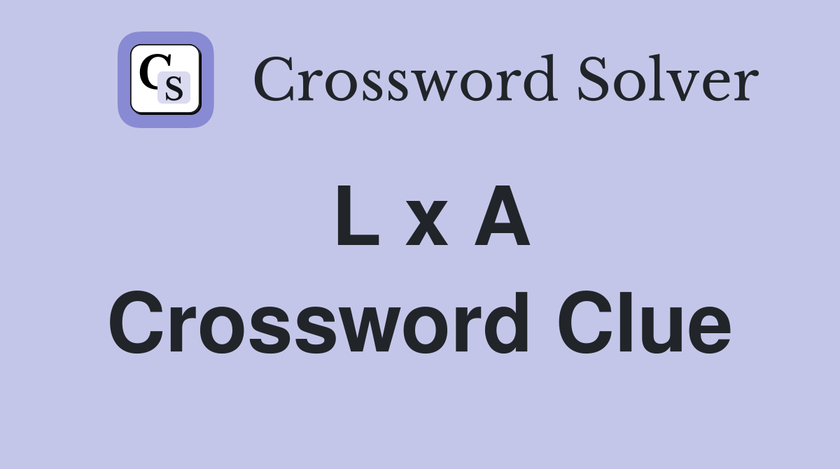 L x A Crossword Clue