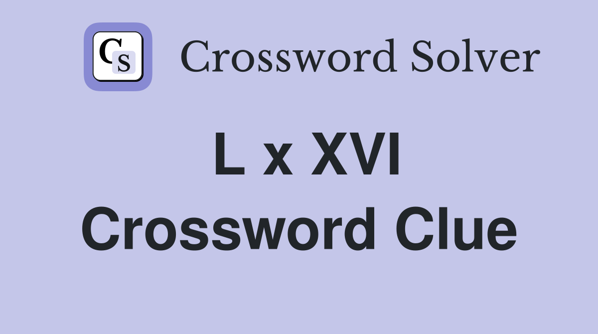 L x XVI Crossword Clue