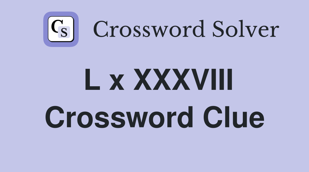 L x XXXVIII Crossword Clue
