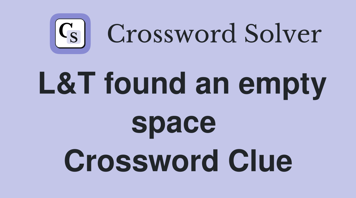 L&T found an empty space  Crossword Clue