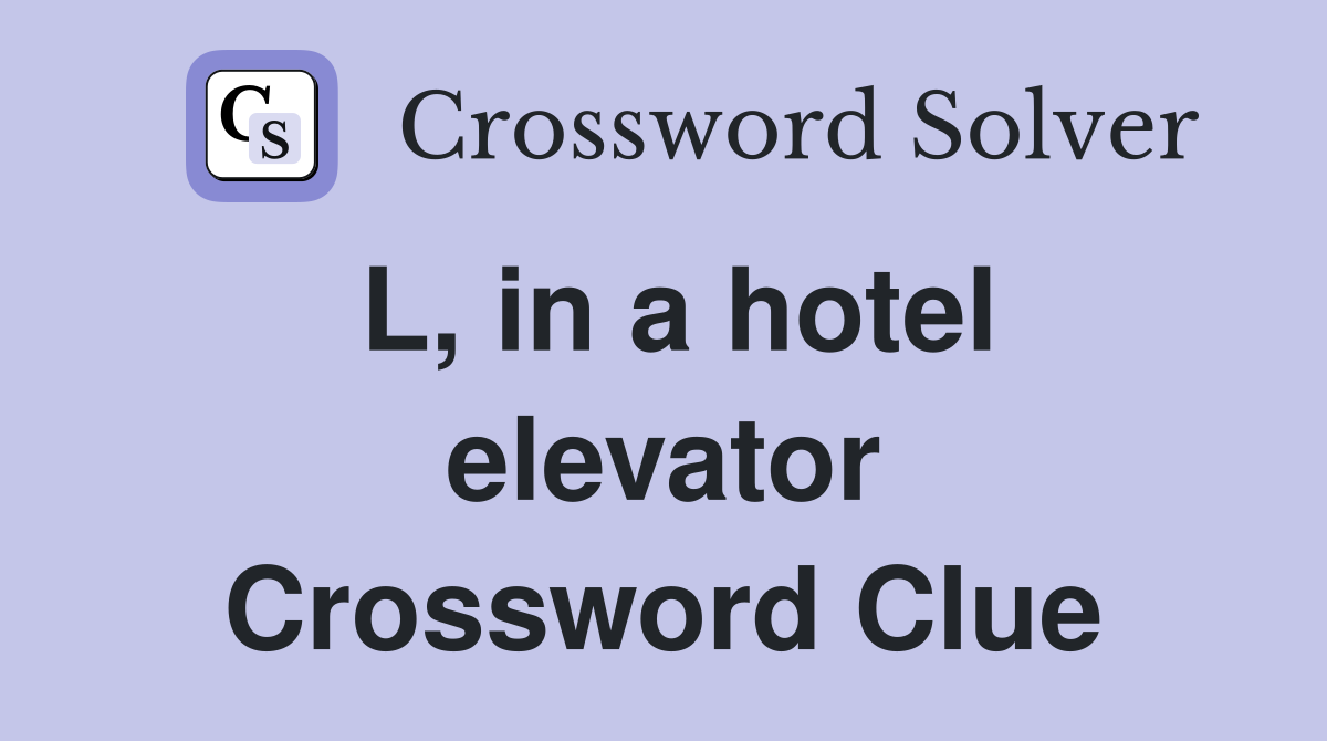 L, in a hotel elevator Crossword Clue