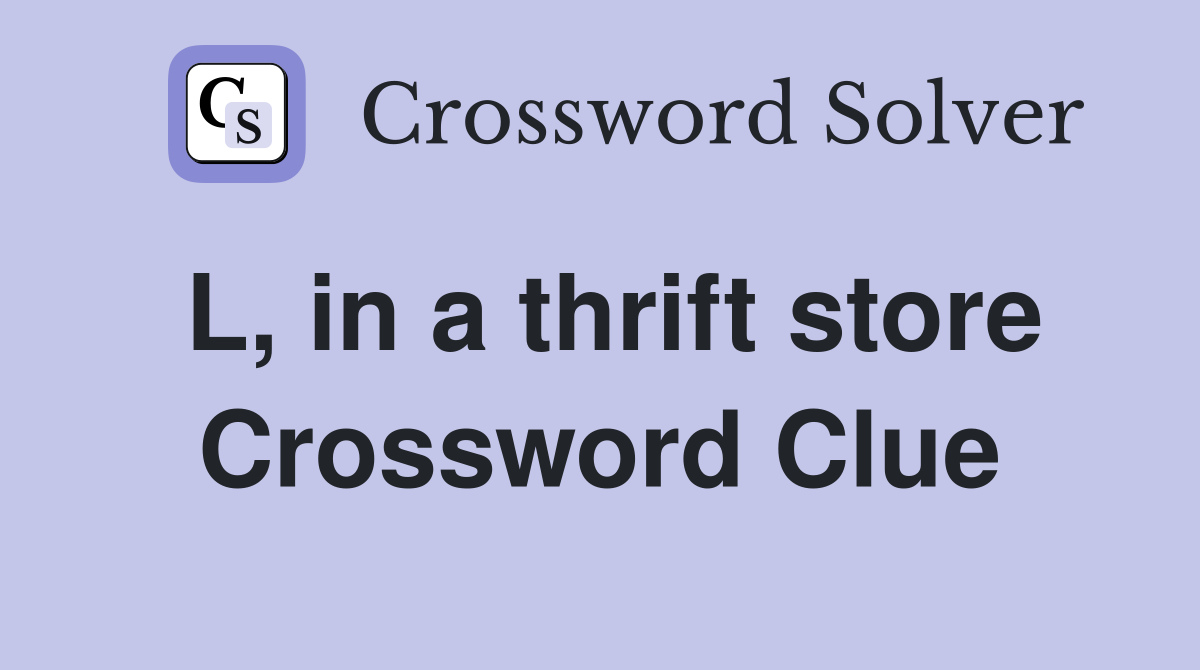 L, in a thrift store Crossword Clue