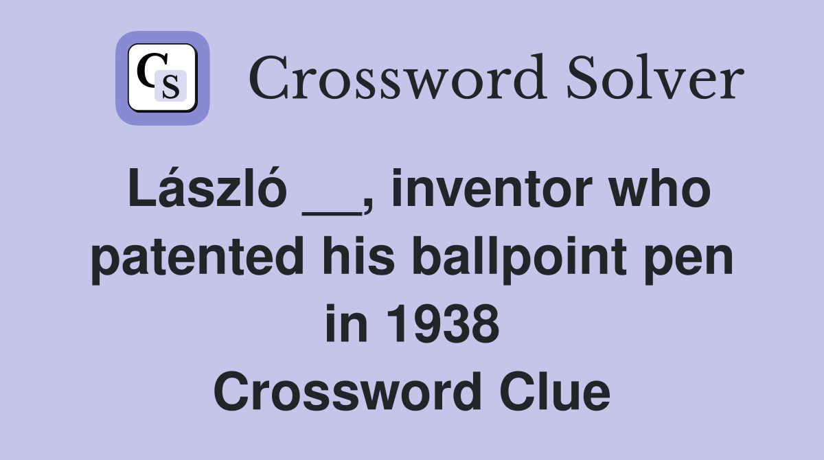 László __, inventor who patented his ballpoint pen in 1938 Crossword Clue