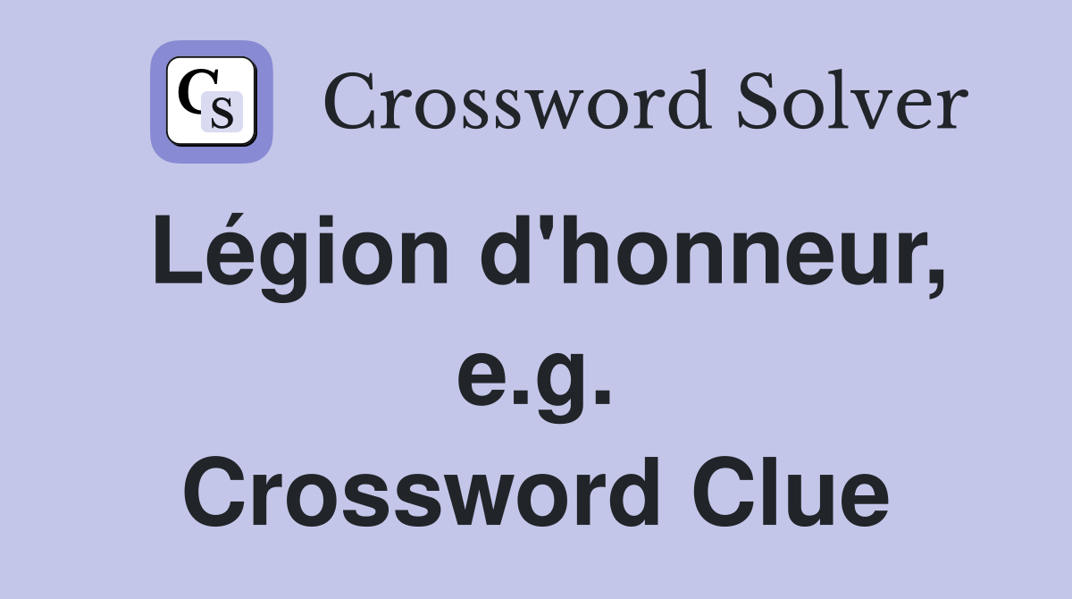 Légion d'honneur, e.g. Crossword Clue