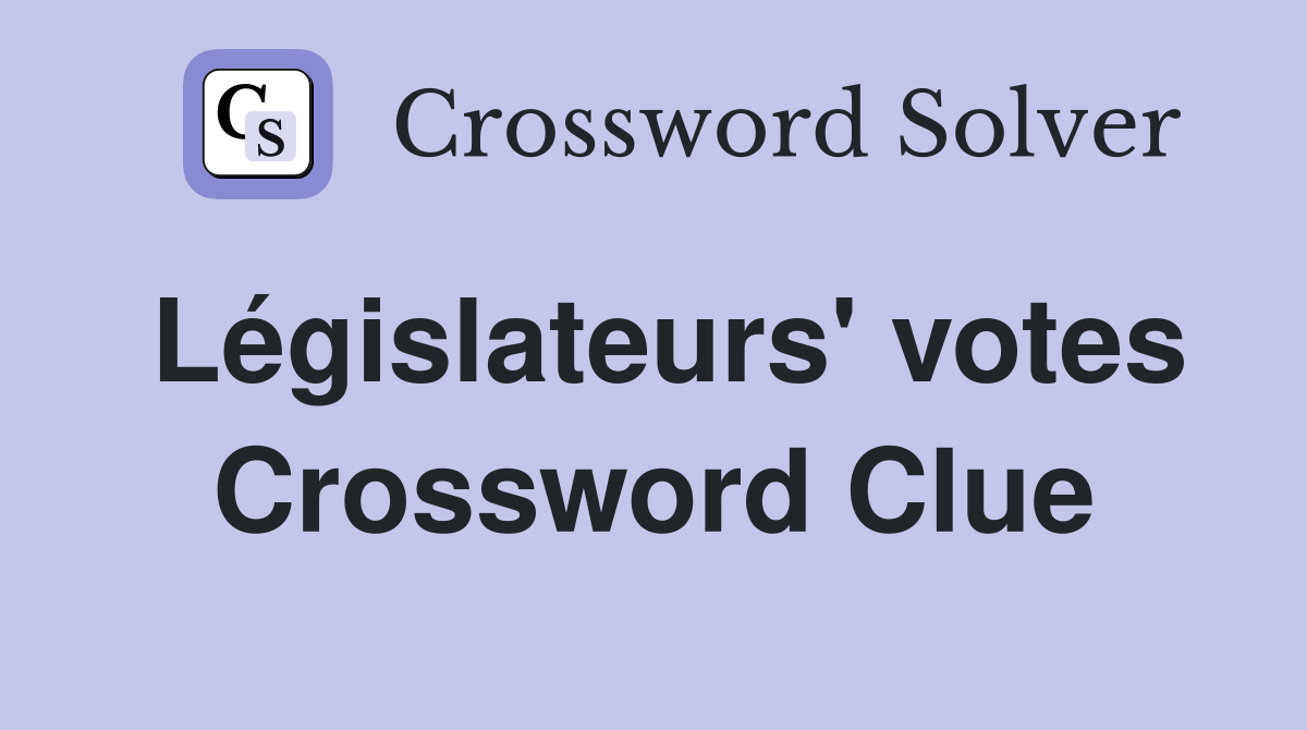 Législateurs' votes Crossword Clue
