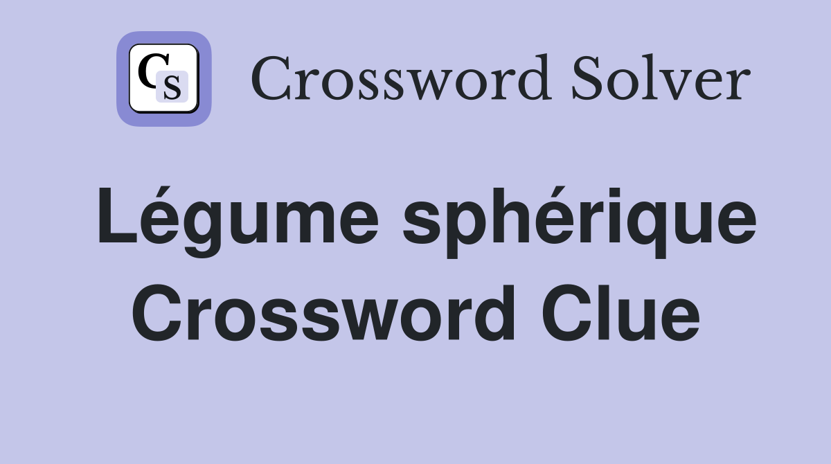 Légume sphérique Crossword Clue