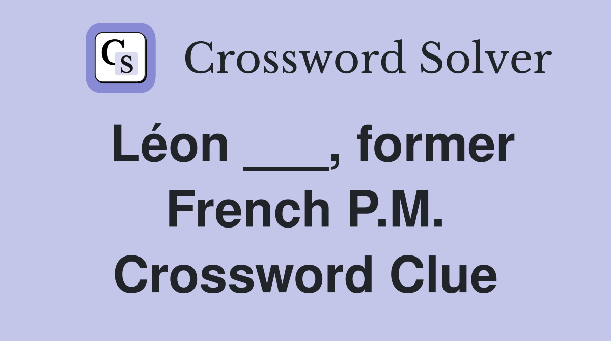 Léon ___, former French P.M. Crossword Clue