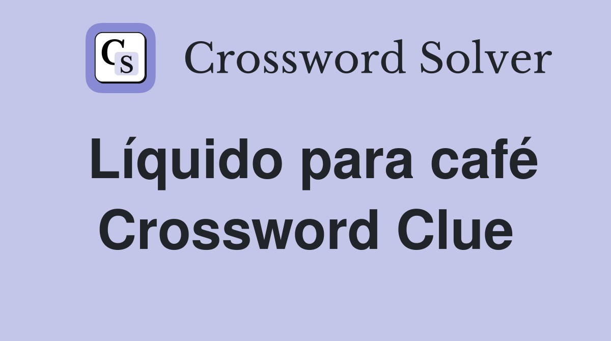 Líquido para café Crossword Clue