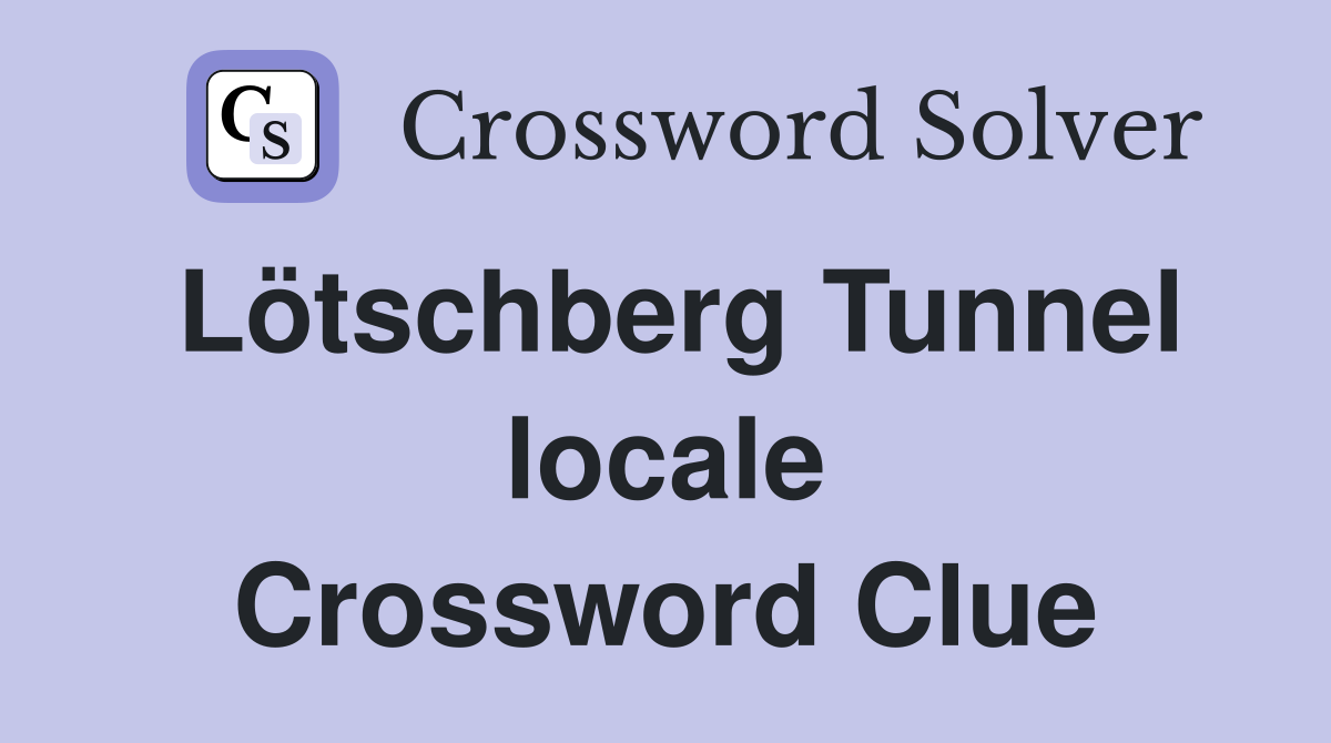 Lötschberg Tunnel locale Crossword Clue