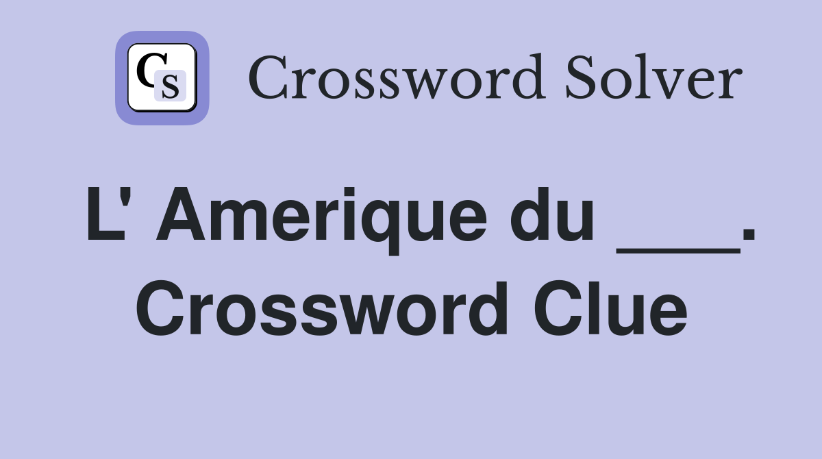 L' Amerique du ___. Crossword Clue