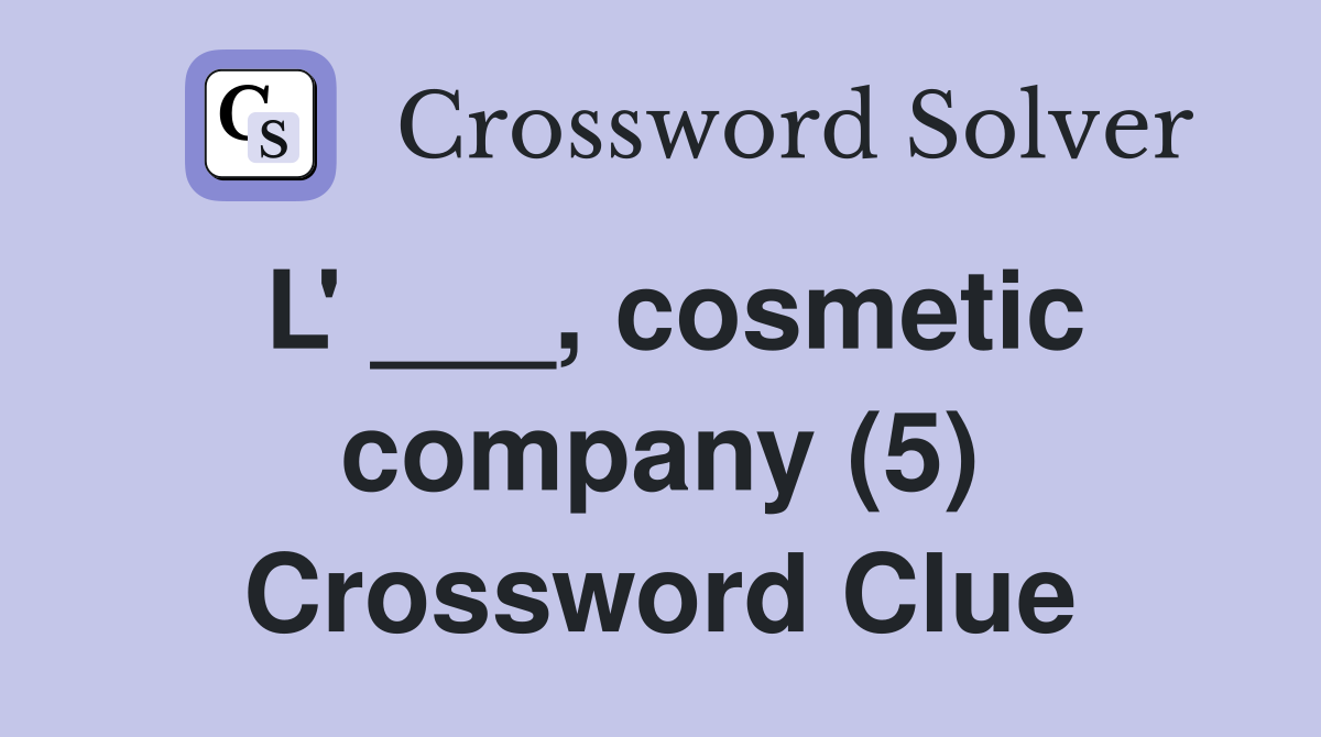 L' ___, cosmetic company (5) Crossword Clue
