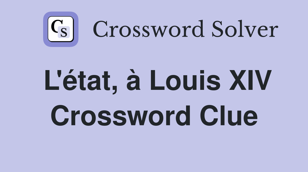 L'état, à Louis XIV Crossword Clue