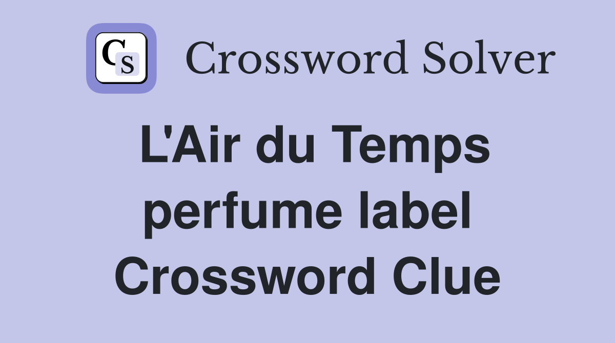 L'Air du Temps perfume label Crossword Clue