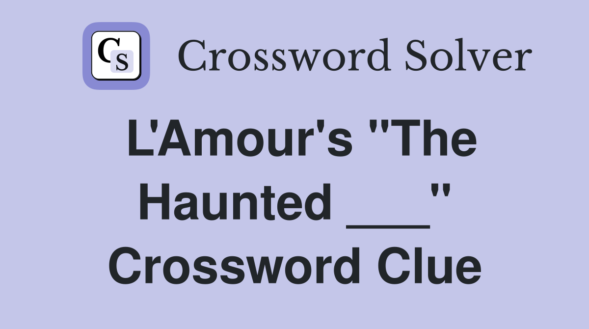 L'Amour's "The Haunted ___" Crossword Clue