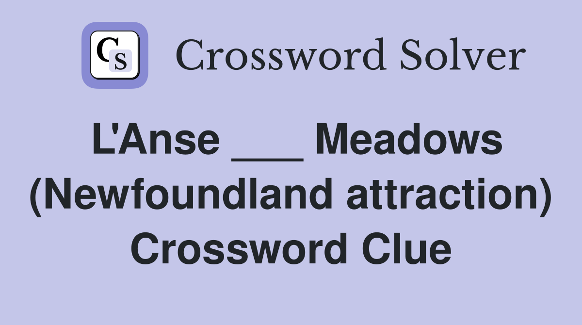 L'Anse ___ Meadows (Newfoundland attraction) Crossword Clue
