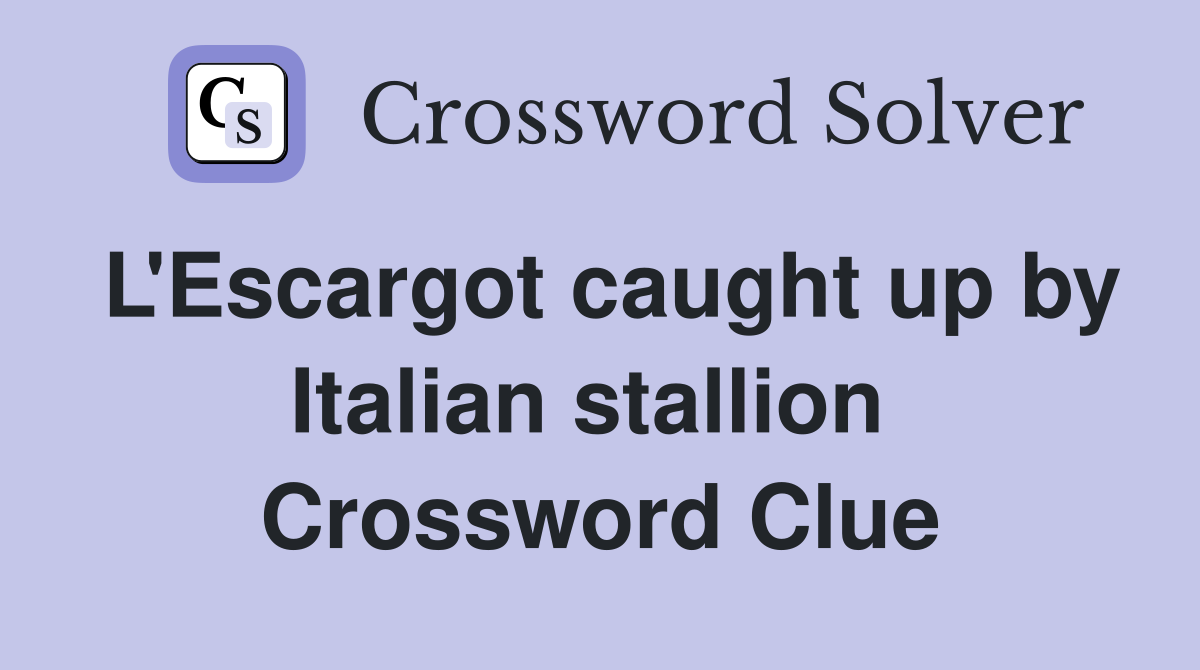 L'Escargot caught up by Italian stallion  Crossword Clue