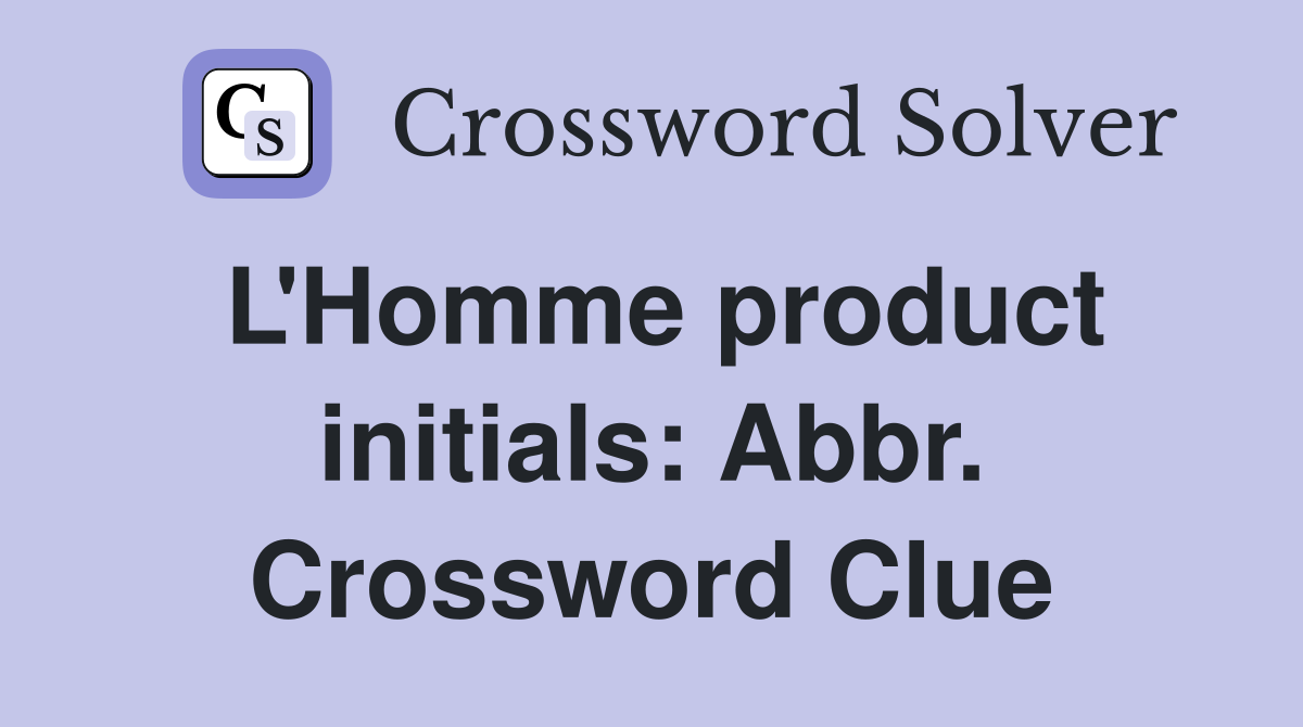 L'Homme product initials: Abbr. Crossword Clue