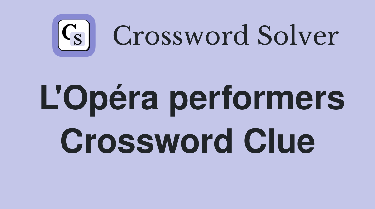 L'Opéra performers Crossword Clue