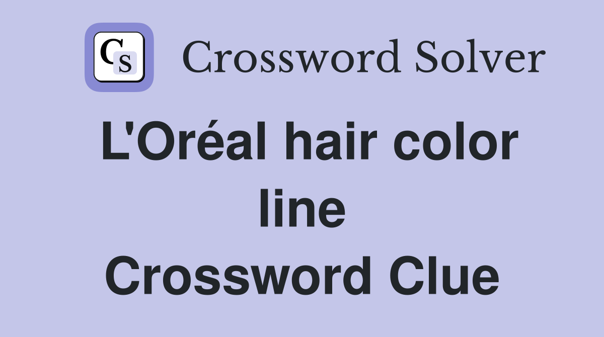 L'Oréal hair color line Crossword Clue