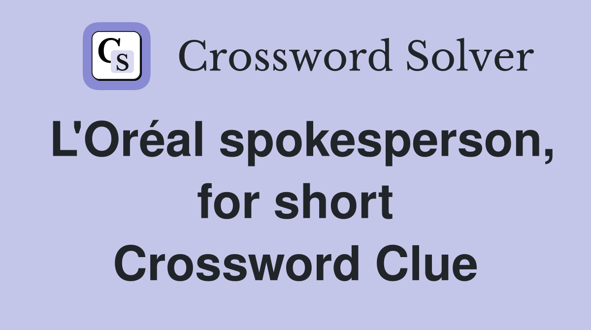 L'Oréal spokesperson, for short Crossword Clue
