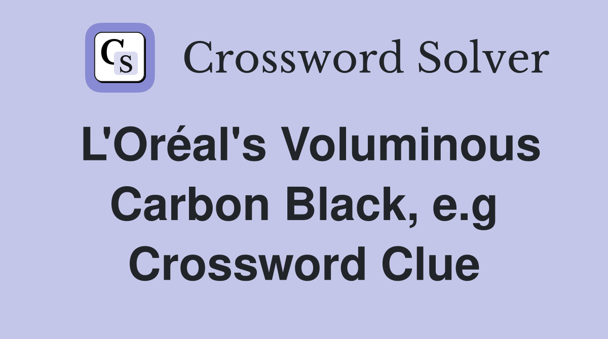 L'Oréal's Voluminous Carbon Black, e.g Crossword Clue