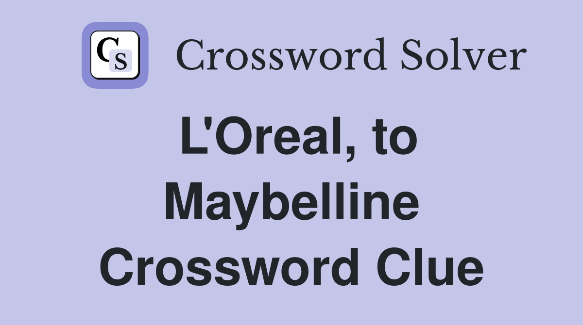 L'Oreal, to Maybelline Crossword Clue