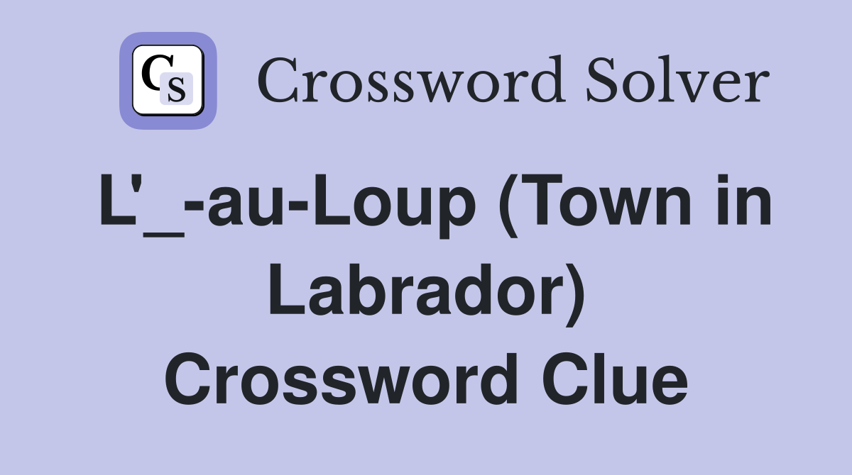 L'_-au-Loup (Town in Labrador) Crossword Clue