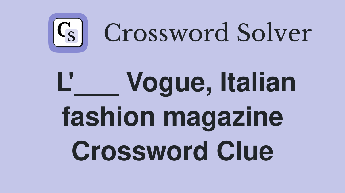 L'___ Vogue, Italian fashion magazine Crossword Clue
