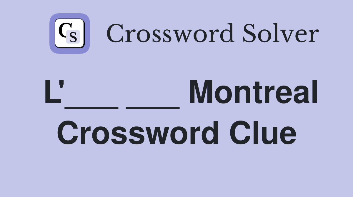 L'___ ___ Montreal Crossword Clue