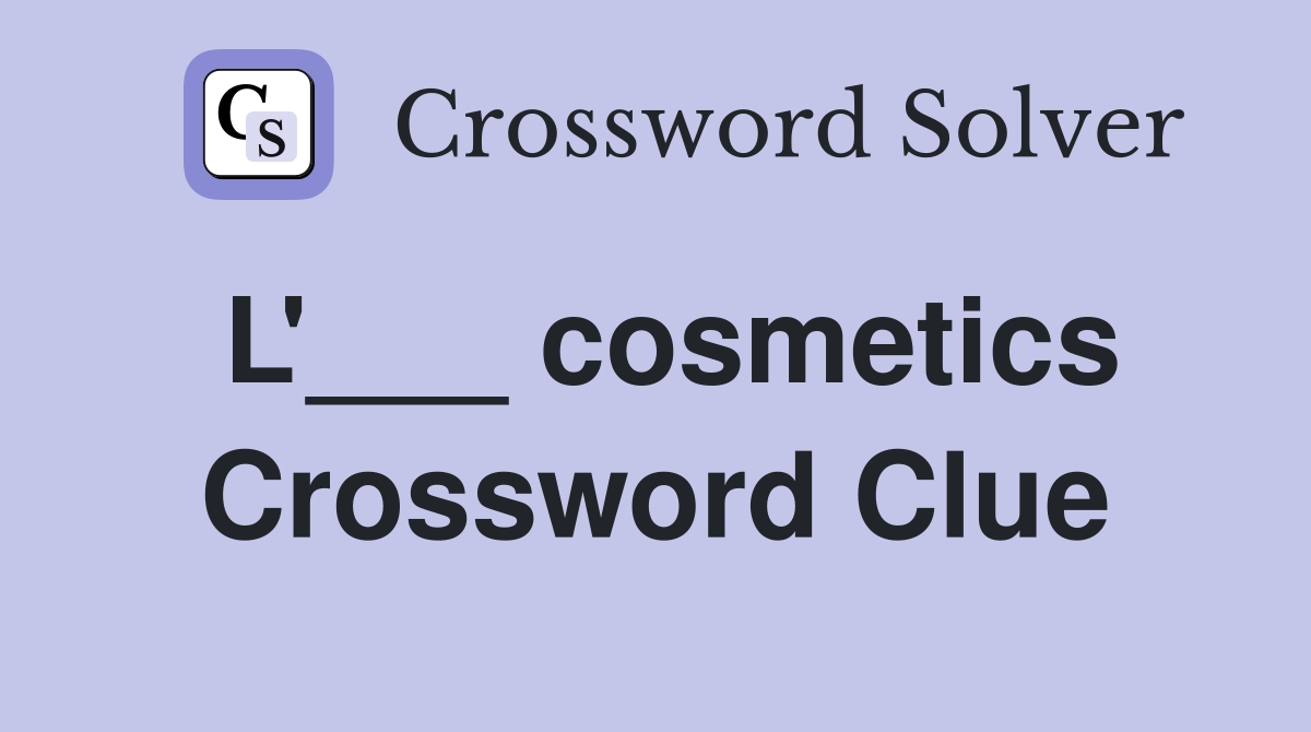 L'___ cosmetics Crossword Clue