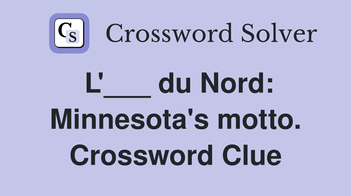 L'___ du Nord: Minnesota's motto. Crossword Clue