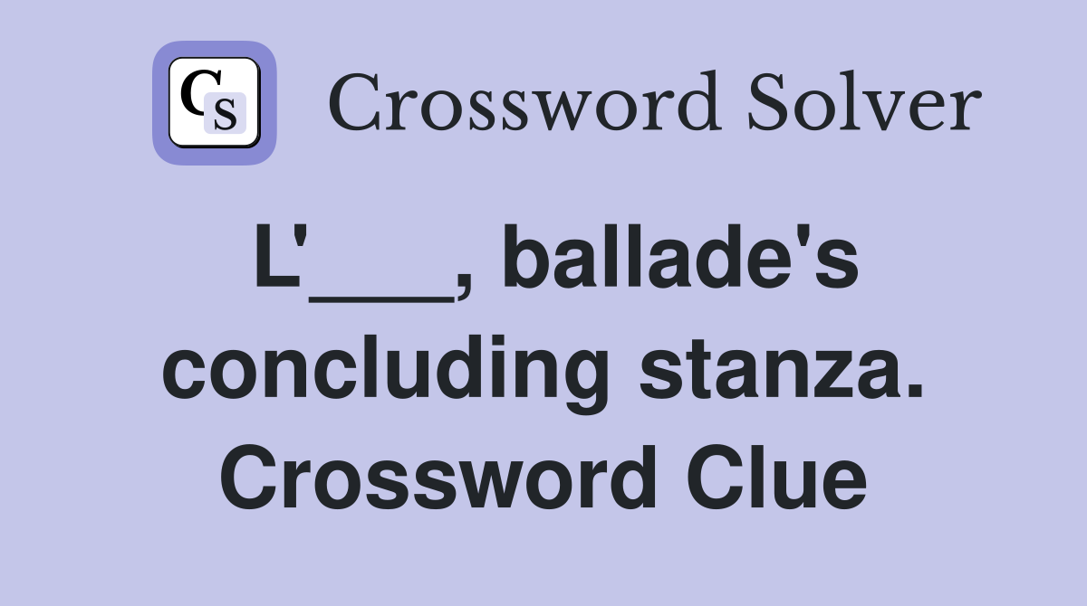 L'___, ballade's concluding stanza. Crossword Clue