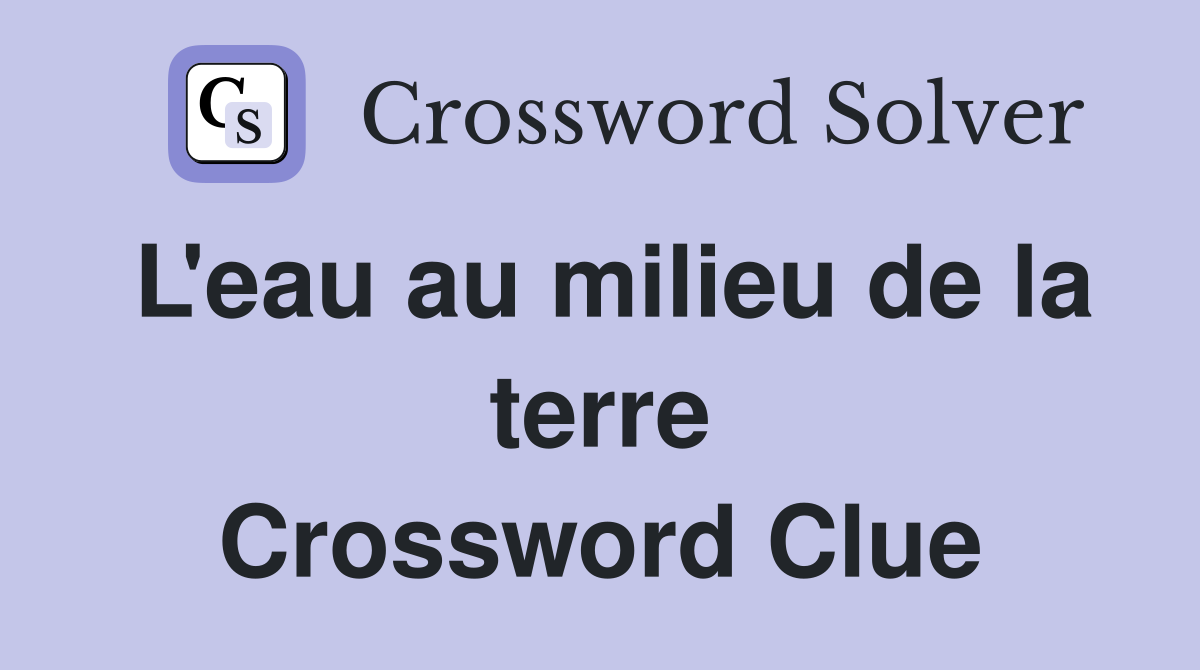 L'eau au milieu de la terre Crossword Clue