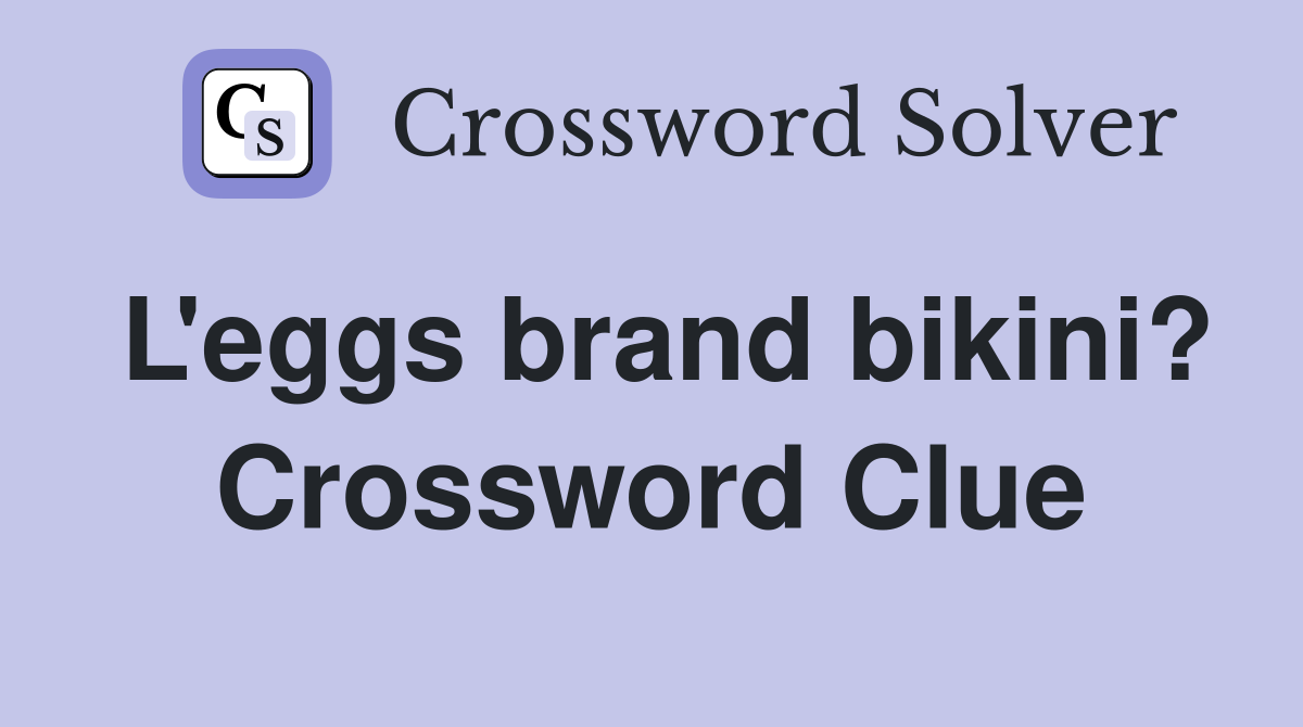 L'eggs brand bikini? Crossword Clue