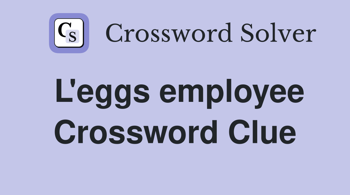 L'eggs employee Crossword Clue
