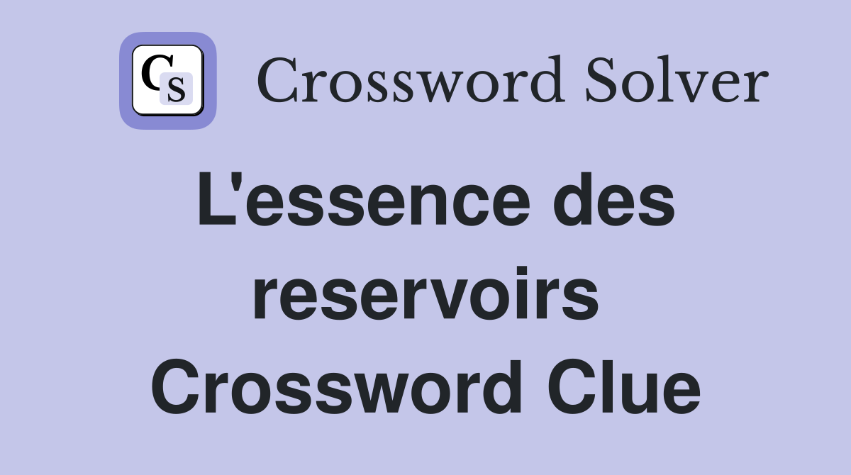 L'essence des reservoirs Crossword Clue