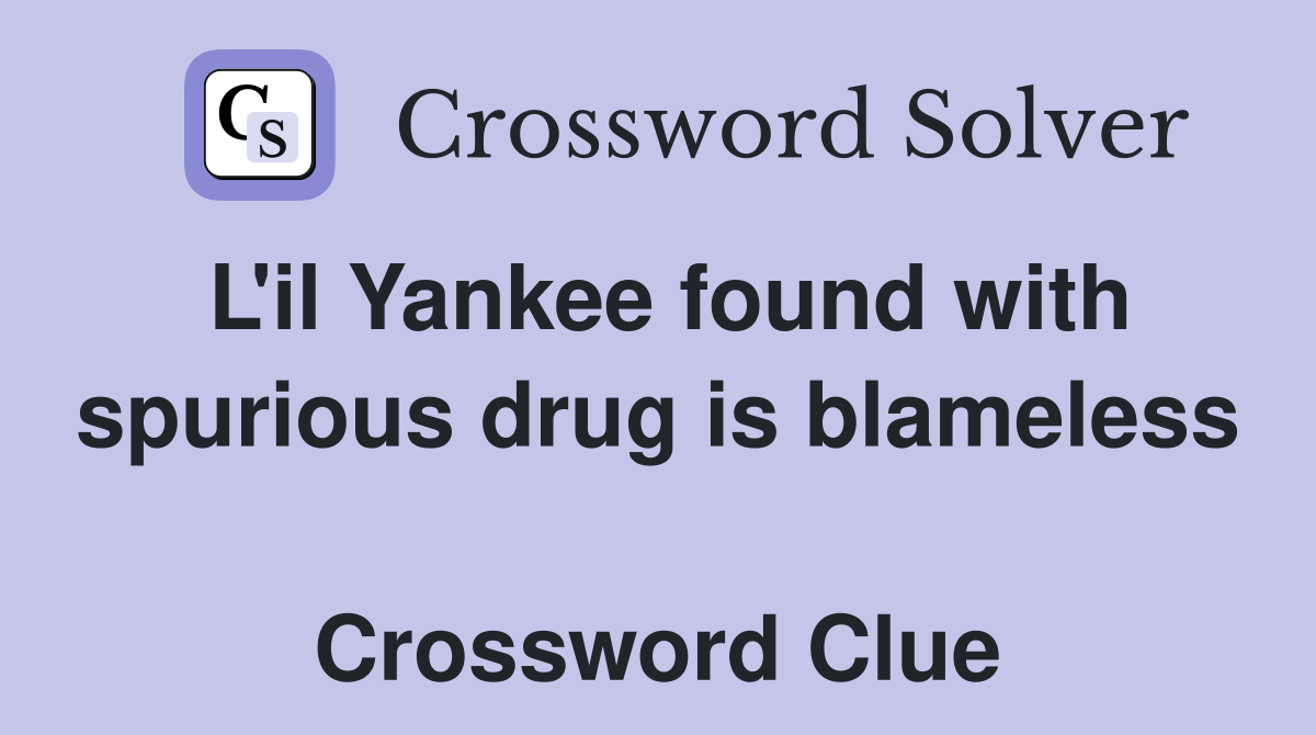 L'il Yankee found with spurious drug is blameless  Crossword Clue