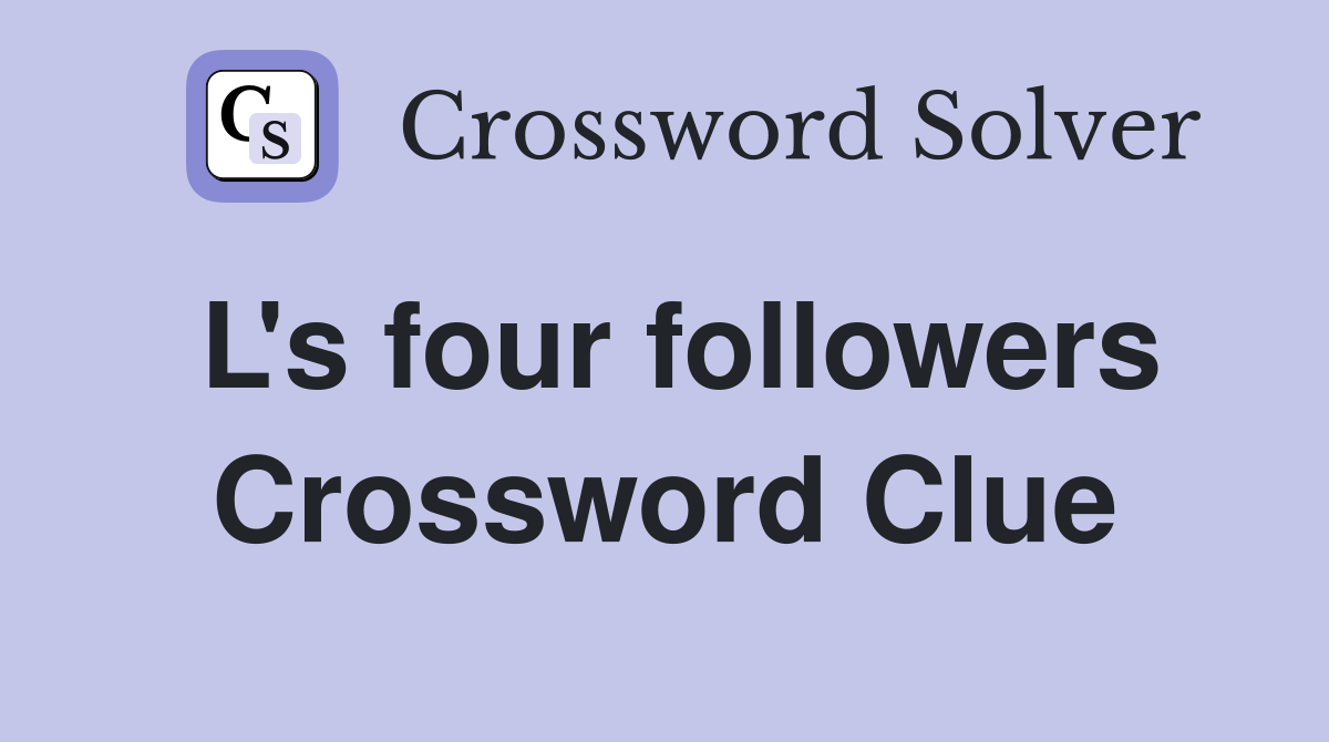 L's four followers Crossword Clue