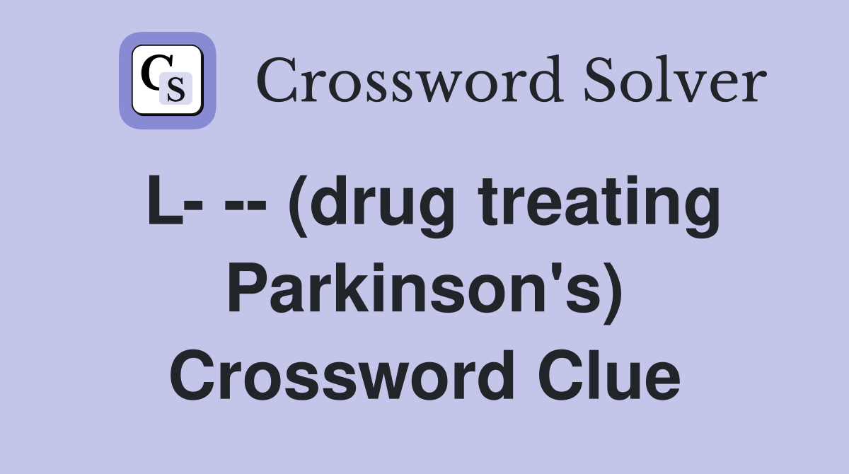 L- -- (drug treating Parkinson's) Crossword Clue