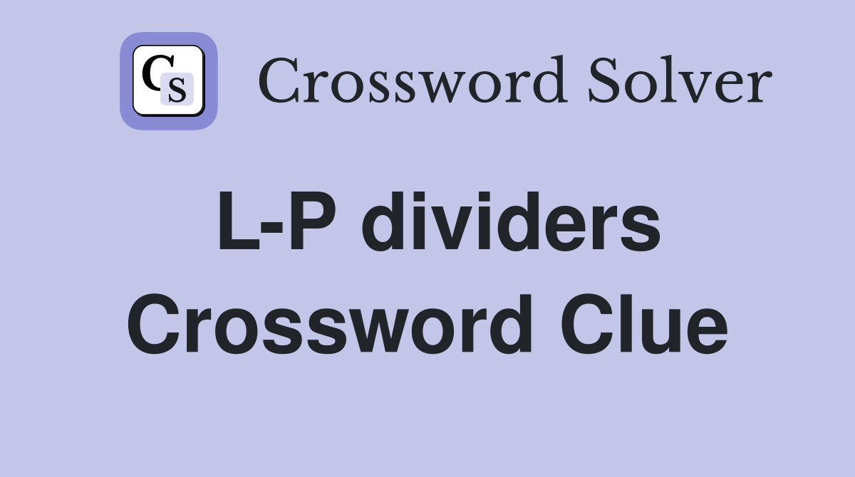 L-P dividers Crossword Clue