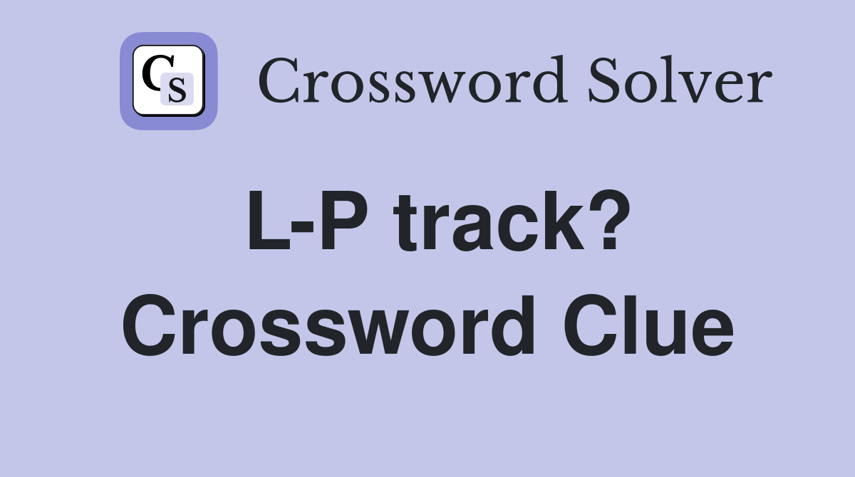 L-P track? Crossword Clue