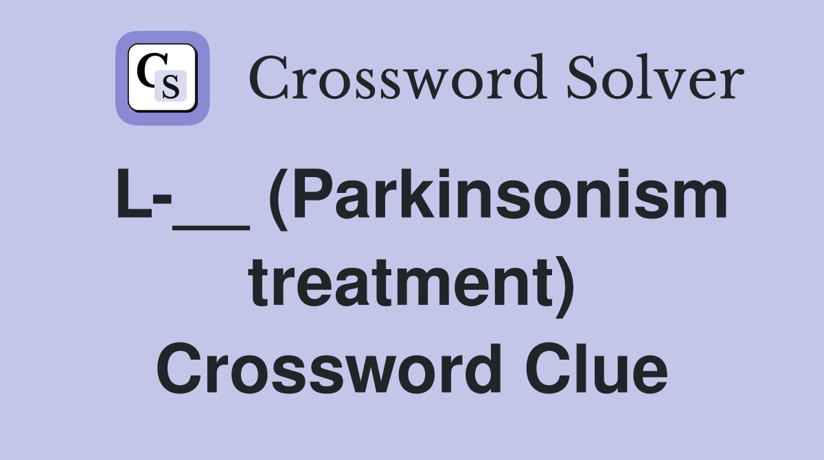 L-__ (Parkinsonism treatment) Crossword Clue