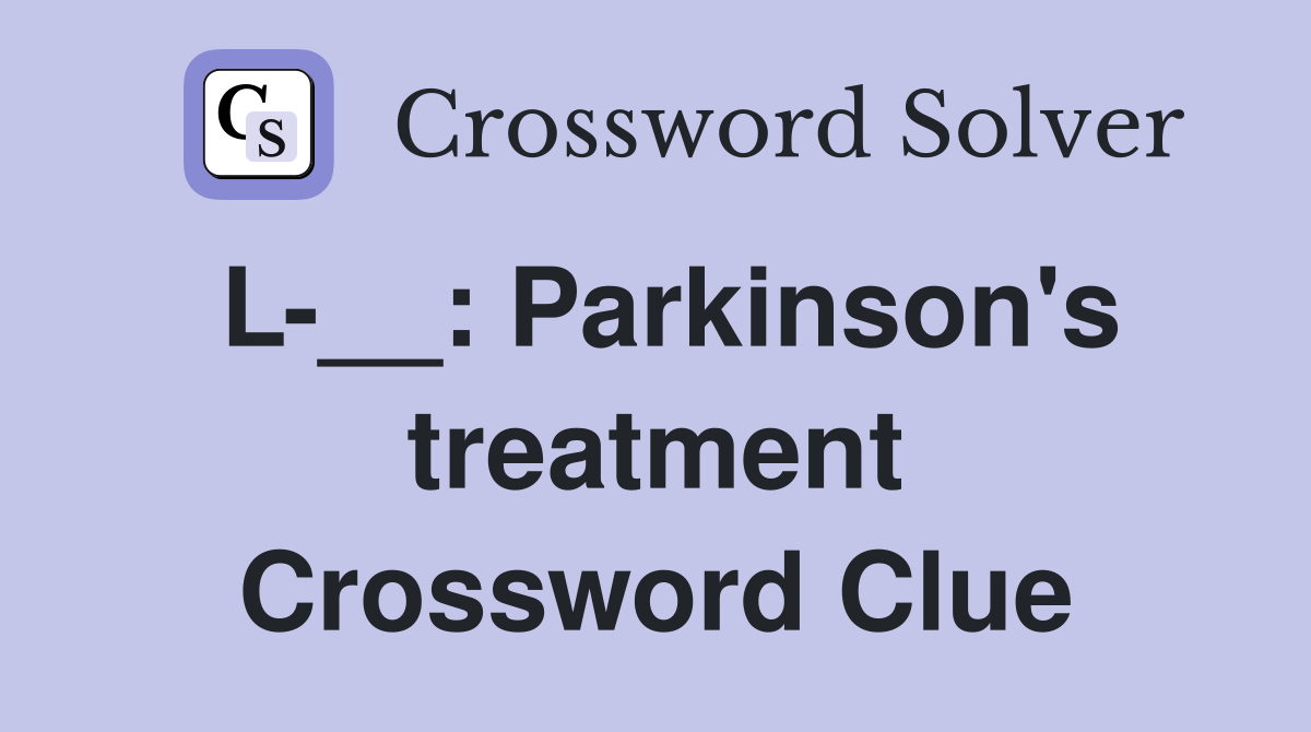 L-__: Parkinson's treatment Crossword Clue